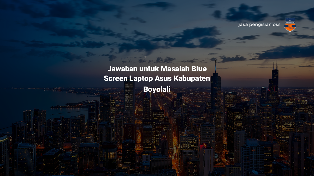 Jawaban untuk Masalah Blue Screen Laptop Asus Kabupaten Boyolali