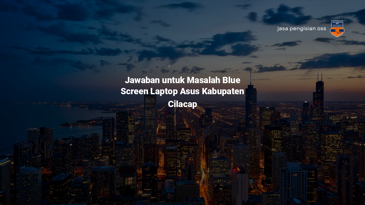 Jawaban untuk Masalah Blue Screen Laptop Asus Kabupaten Cilacap