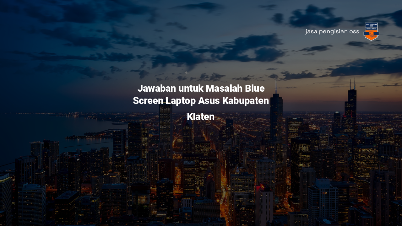 Jawaban untuk Masalah Blue Screen Laptop Asus Kabupaten Klaten