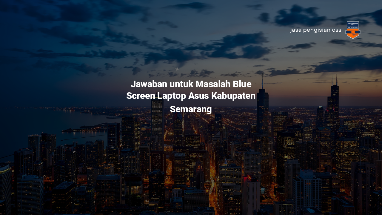 Jawaban untuk Masalah Blue Screen Laptop Asus Kabupaten Semarang