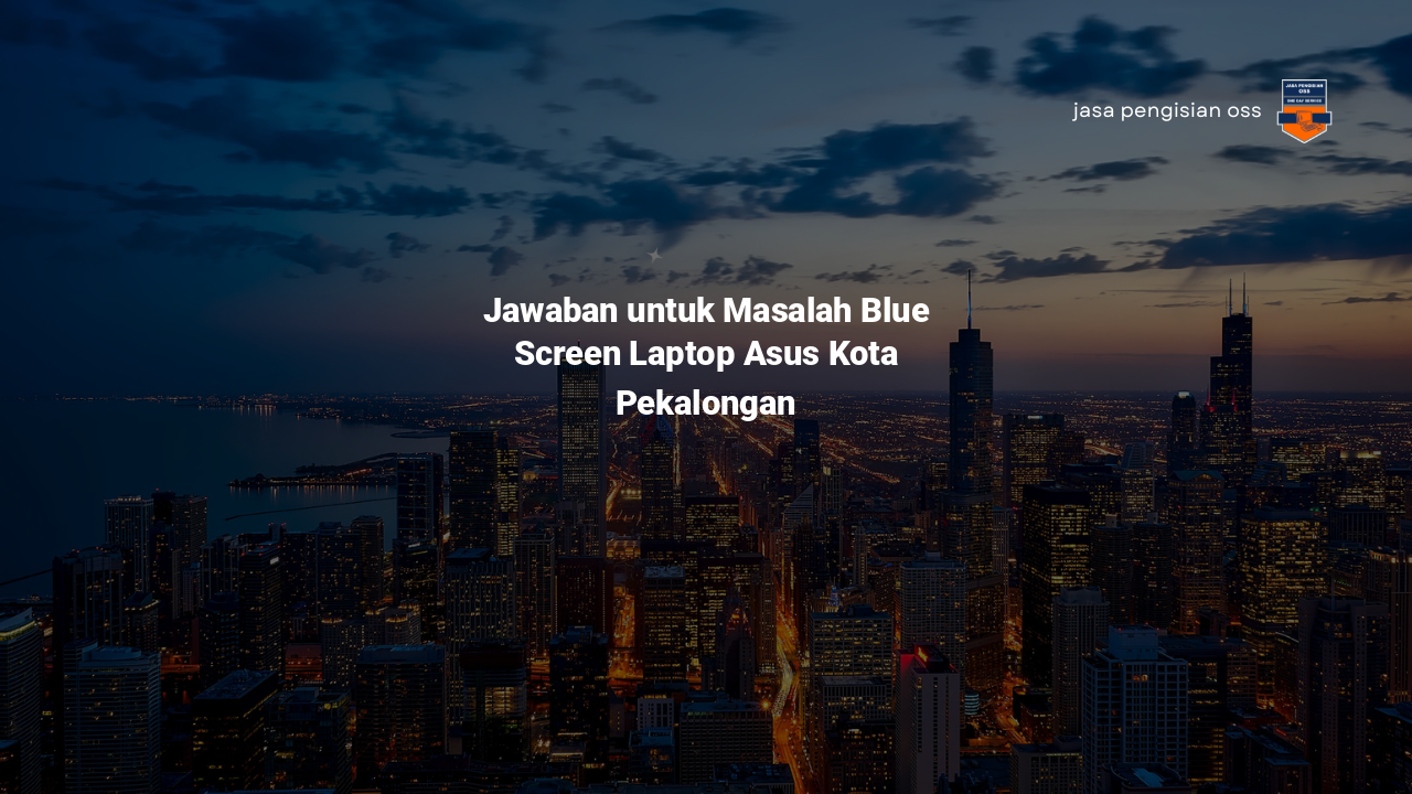 Jawaban untuk Masalah Blue Screen Laptop Asus Kota Pekalongan