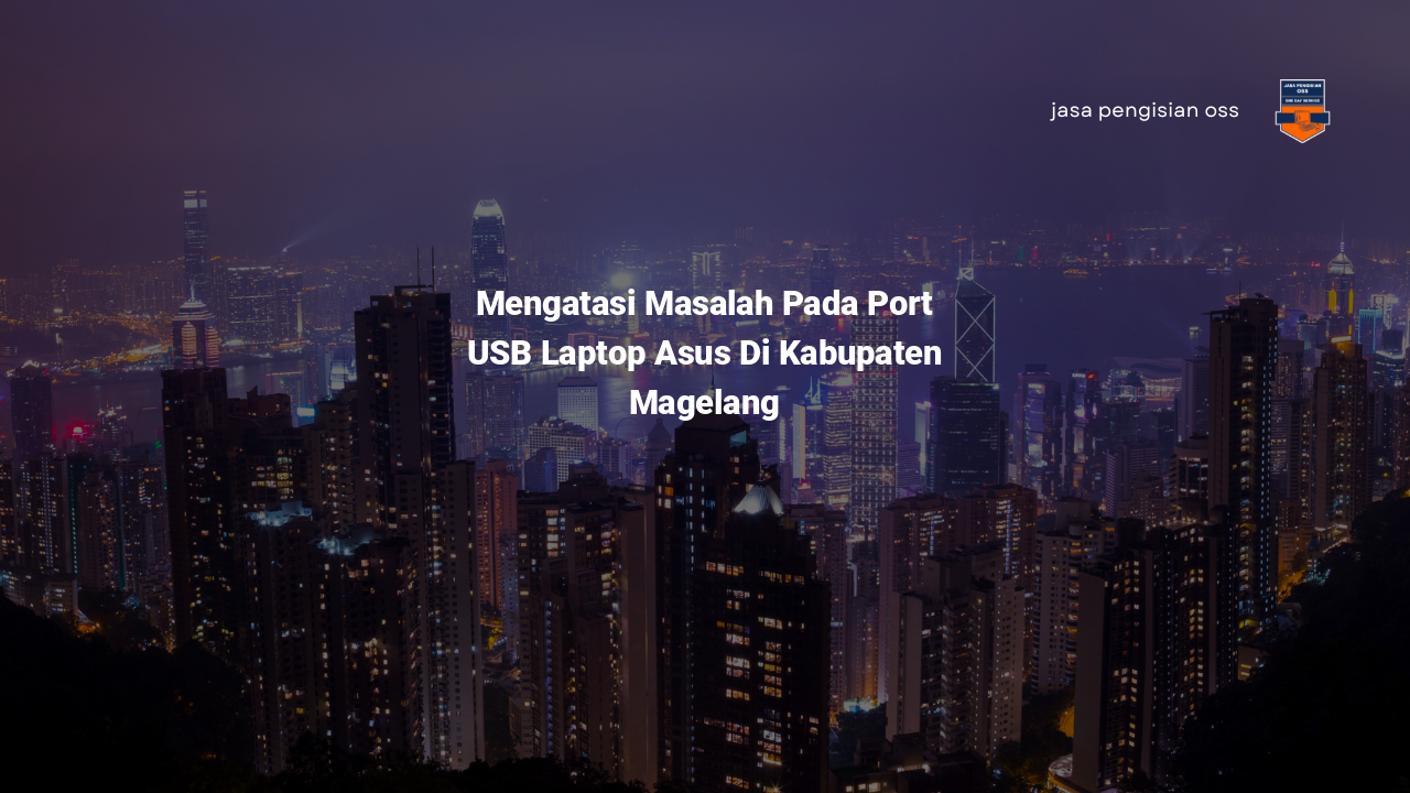 Mengatasi Masalah Pada Port USB Laptop Asus Di Kabupaten Magelang